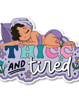 Thicc and Tired Die Cut Sticker