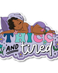 Thicc and Tired Die Cut Sticker