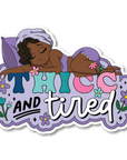 Thicc and Tired Die Cut Sticker