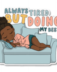 Always Tired Die Cut Sticker - ohsopaper