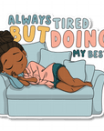 Always Tired Die Cut Sticker - ohsopaper