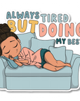 Always Tired Die Cut Sticker