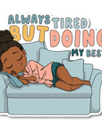 Always Tired Die Cut Sticker