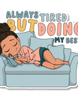 Always Tired Die Cut Sticker - ohsopaper
