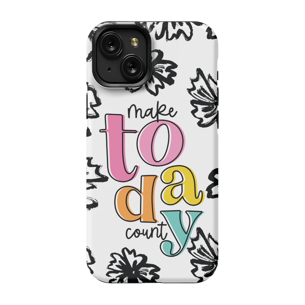 Make Today Count Tough Phone Case - ohsopaper