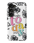 Make Today Count Tough Phone Case - ohsopaper