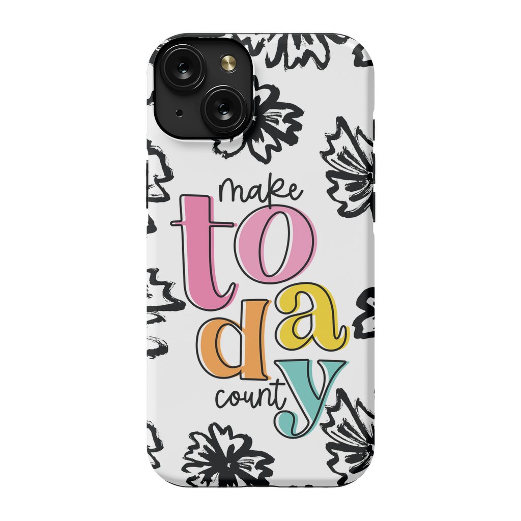 Make Today Count Tough Phone Case - ohsopaper