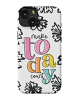 Make Today Count Tough Phone Case - ohsopaper