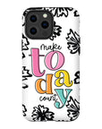 Make Today Count Tough Phone Case - ohsopaper