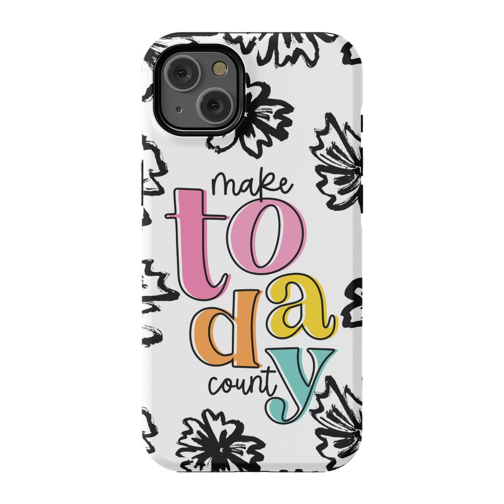 Make Today Count Tough Phone Case - ohsopaper