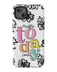 Make Today Count Tough Phone Case - ohsopaper