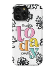 Make Today Count Tough Phone Case - ohsopaper