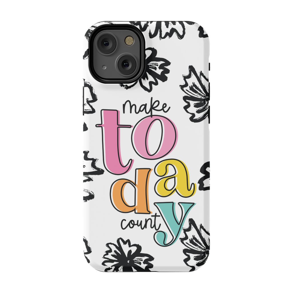 Make Today Count Tough Phone Case - ohsopaper