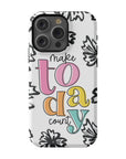 Make Today Count Tough Phone Case - ohsopaper