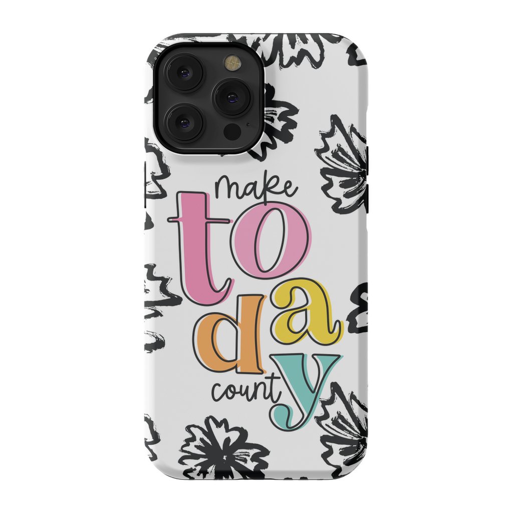 Make Today Count Tough Phone Case - ohsopaper