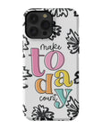 Make Today Count Tough Phone Case - ohsopaper