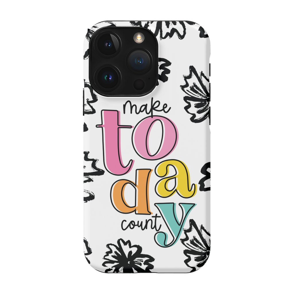 Make Today Count Tough Phone Case - ohsopaper