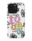 Make Today Count Tough Phone Case - ohsopaper