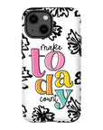 Make Today Count Tough Phone Case - ohsopaper