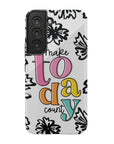 Make Today Count Tough Phone Case - ohsopaper