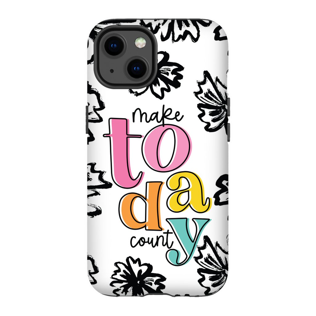 Make Today Count Tough Phone Case - ohsopaper