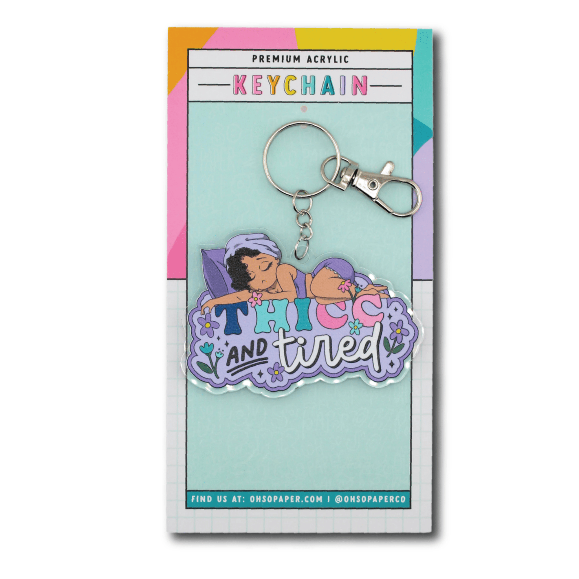 Thicc and Tired Acrylic Keychain - ohsopaper