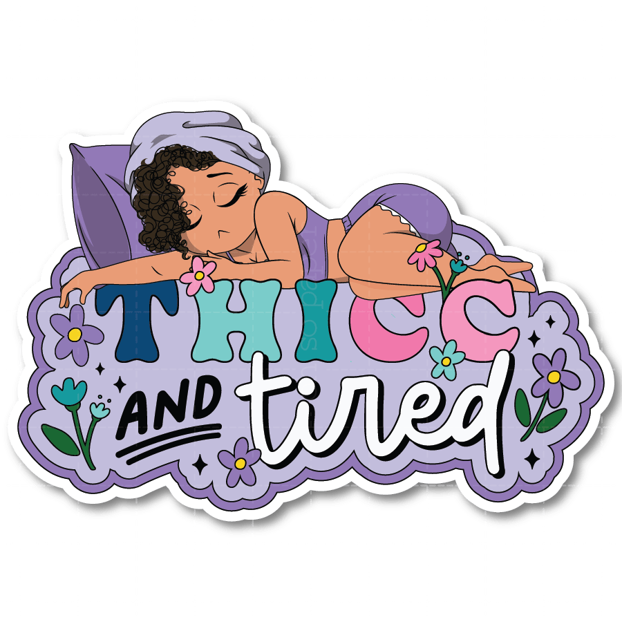 Thicc and Tired Die Cut Sticker - ohsopaper
