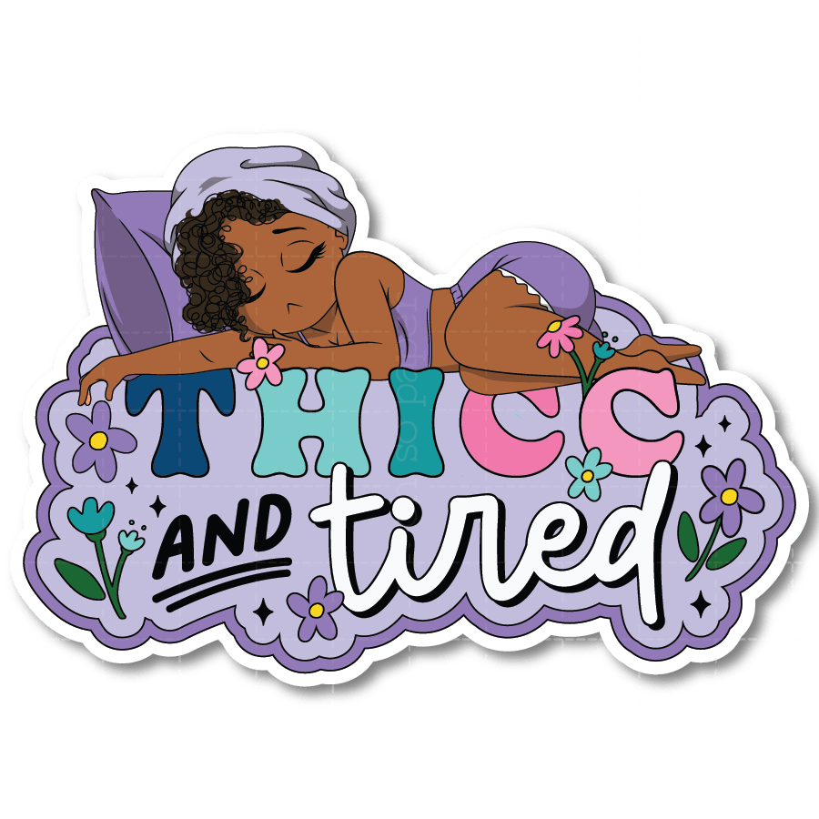 Thicc and Tired Die Cut Sticker - ohsopaper